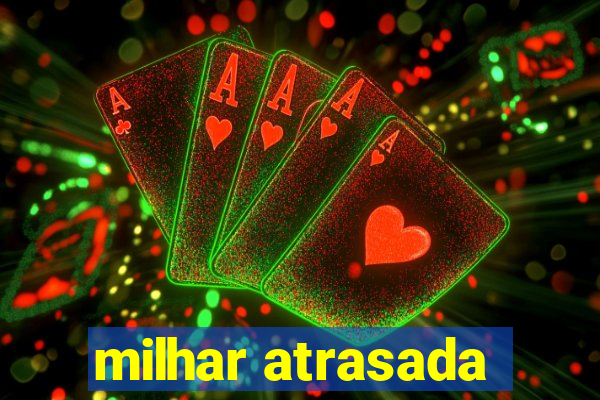milhar atrasada